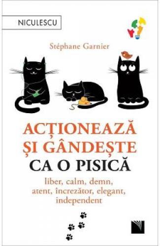 Actioneaza si gandeste ca o pisica - Stephane Garnier - Carti dezvoltare personala - Psihologie