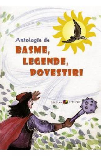 Antologie de basme - legende - povestiri - Carti pentru copii - Literatura Romana