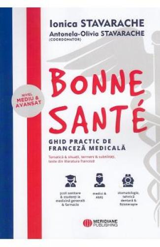Bonne sante Ghid practic de franceza medicala - Ionica Stavarache - Antonela-Olivia Stavarache - Limbi Straine - Franceza