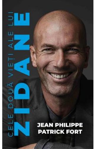 Cele doua vieti ale lui Zidane - Jean Philippe - Patrick Fort - Jurnale - Biografice