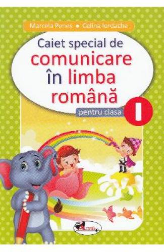 Comunicare in limba romana - Clasa 1 - Caiet special - Marcela Penes - Celina Iordache - Manuale Scolare - Culegeri Auxiliare