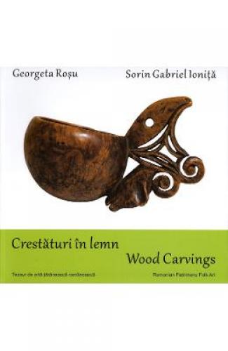 Crestaturi in lemn Wood carvings - Georgeta Rosu - Sorin Gabriel Ionita - Carti Arta - Arte