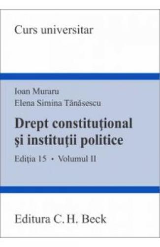 Drept constitutional si institutii politice vol2 ed15 - Ioan Muraru - Elena Simina Tanasescu - Carti Juridice - Drept
