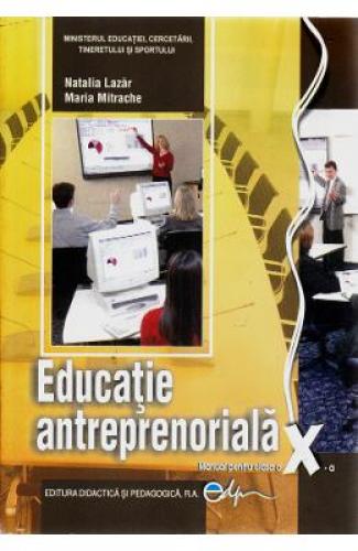Educatie antreprenoriala - Clasa 10 - Manual - Natalia Lazar - Maria Mitrache - Manuale Scolare - Manuale Clasa 10