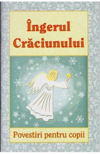 Ingerul Craciunului Povestiri pentru copii - Carti Religie - Carti religie copii