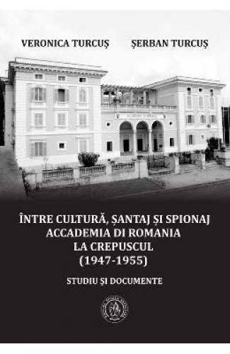 Intre cultura - santaj si spionaj - Veronica Turcus - Serban Turcus - Stiinte Umaniste - Istoria Romanilor