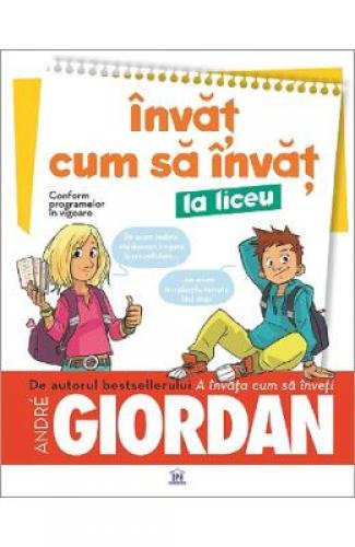 Invat cum sa invat la liceu - Andre Giordan - Carti pentru copii - Practic pentru copii
