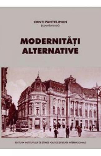 Modernitati alternative - Cristi Pantelimon - Stiinte Umaniste - Politica