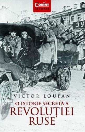 O istorie secreta a Revolutiei Ruse - Victor Loupan - Stiinte Umaniste - Istorie Universala