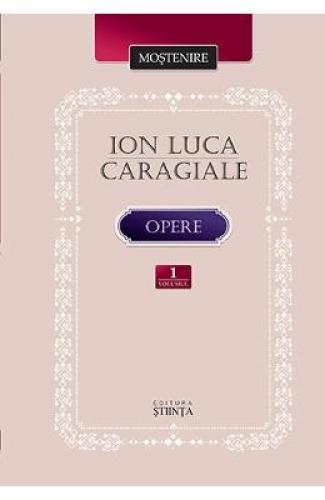 Opere vol1: Proza literara - Ion Luca Caragiale - Beletristica - Literatura Romana
