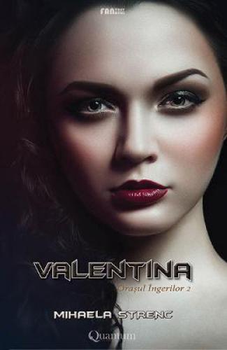Orasul Ingerilor Vol 2: Valentina - Mihaela Strenc - Beletristica - Literatura Romana