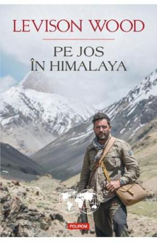 Pe jos in Himalaya - Levison Wood - Jurnale - Memorii Jurnal