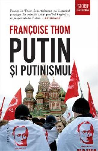 Putin si putinismul - Francoise Thom - Stiinte Umaniste - Istorie Universala