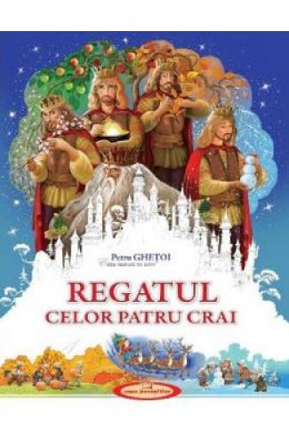 Regatul celor patru crai - Petru Ghetoi - Carti pentru copii - Carti Prescolare