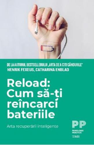 Reload: cum sa-ti incarci bateriile - Henrik Fexeus - Catharina Enblad - Carti dezvoltare personala - Psihologie