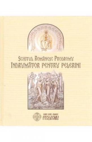 Schitul romanesc Prodromu Indrumator pentru pelerini - Carti Religie - Carte Ortodoxa