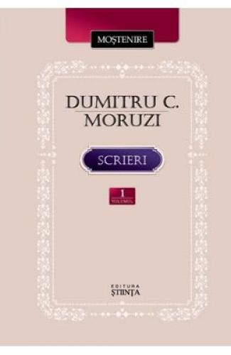 Scrieri vol1: Instrainatii Pribegi in tara rapita - Dumitru C Moruzi - Beletristica - Literatura Romana