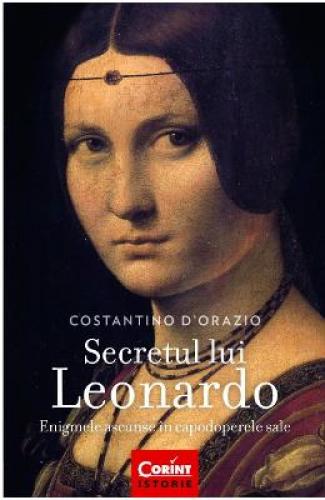 Secretul lui Leonardo - Costantino D'Orazio - Stiinte Umaniste - Istorie Universala