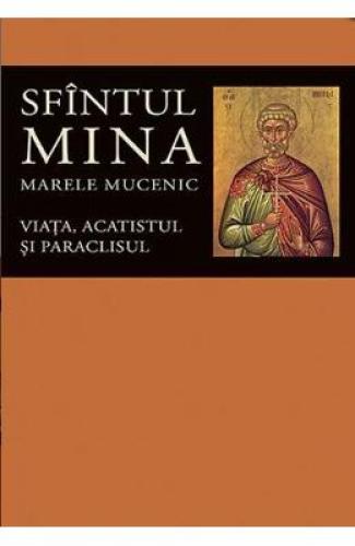 Sfintul Mina - Marele Mucenic Viata - acatistul si paraclisul - Carti Religie - Carte Ortodoxa