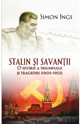 Stalin si savantii - Simon Ings - Stiinte Umaniste - Istorie Universala