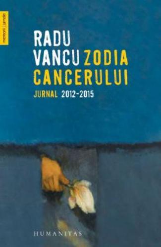 Zodia Cancerului Jurnal 2012-2015 - Radu Vancu - Jurnale - Memorii Jurnal