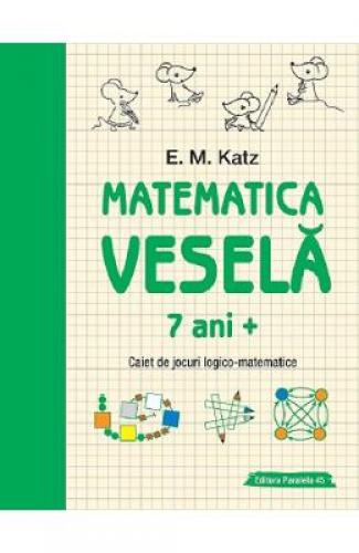 Matematica vesela Caiet de jocuri logico-matematice 7 ani+ - EM Katz - Manuale Scolare - Culegeri Auxiliare